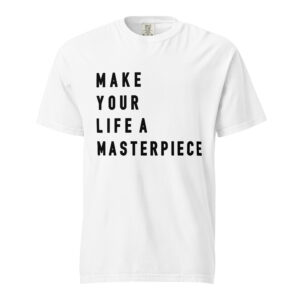 Make Your Life A Masterpiece