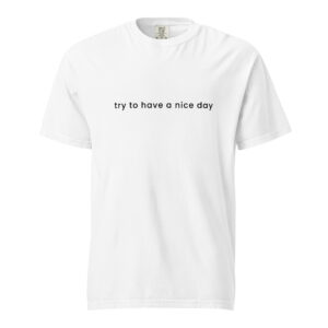 Try To Have A Nice Day